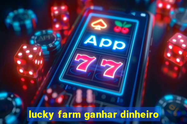 lucky farm ganhar dinheiro